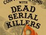 Conversations With Dead Serial&nbsp;Killers